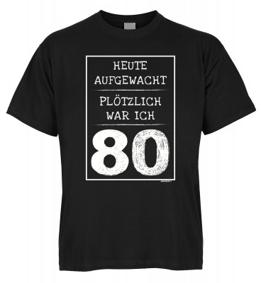 Heute aufgewacht Plötzlich war ich 80 T-Shirt Bio-Baumwolle