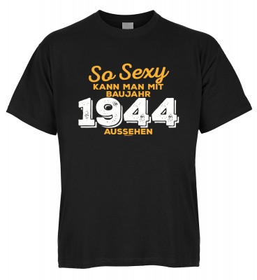 So sexy kann man mit Baujahr 1944 aussehen T-Shirt Bio-Baumwolle