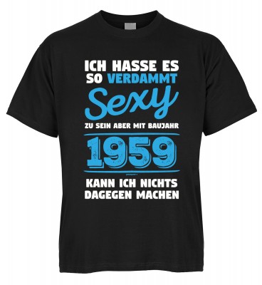 Ich hasse es so verdammt sexy zu sein aber mit Baujahr 1959 kann ich nichts dagegen machen T-Shirt B