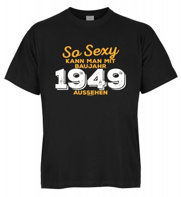 So sexy kann man mit Baujahr 1949 aussehen T-Shirt Bio-Baumwolle