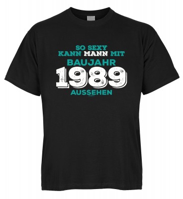 So sexy kann Mann mit Baujahr 1989 aussehen T-Shirt Bio-Baumwolle