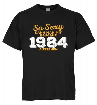So sexy kann man mit Baujahr 1984 aussehen T-Shirt Bio-Baumwolle