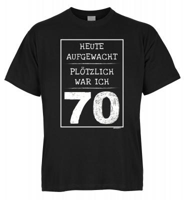 Heute aufgewacht Plötzlich war ich 70 01_GD0 T-Shirt Bio-Baumwolle