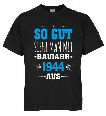 So gut sieht man mit Baujahr 1944 aus T-Shirt Bio-Baumwolle