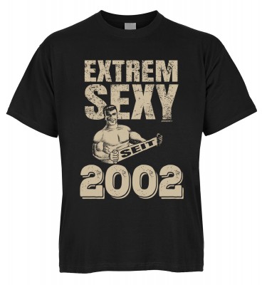 Extrem Sexy seit 2002 T-Shirt Bio-Baumwolle